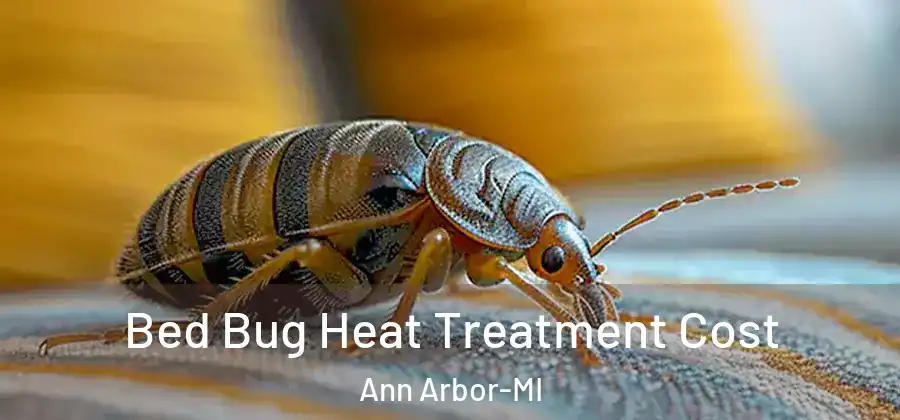  Bed Bug Heat Treatment Cost Ann Arbor-MI