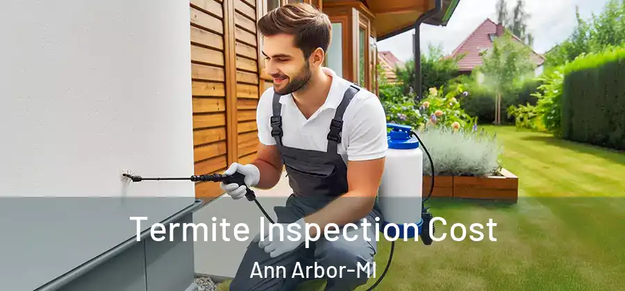  Termite Inspection Cost Ann Arbor-MI